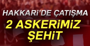 Hakkari'de 2 askerimiz şehit oldu