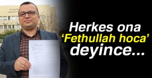 Herkes ona 'Fethullah hoca' deyince...
