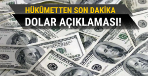 Hükûmetten son dakika dolar açıklaması