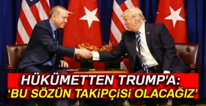 Hükümetten Trump'a: Bu sözün takipçisi olacağız