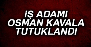İş adamı Osman Kavala tutuklandı