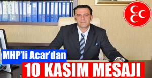 MHP'li Acar'dan 10 Kasım Mesajı