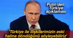 Putin: 'Türkiye ile ilişkilerimizin eski haline döndüğünü söyleyebiliriz'