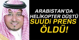 Suudi Prens helikopter kazasında öldü