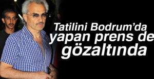 Tatilini Bodrum’da yapan prens de gözaltında