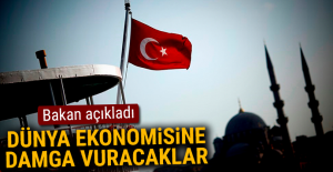 Bakan açıkladı! Dünya ekonomisine damga vuracaklar