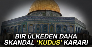 Bir ülkeden daha skandal Kudüs kararı
