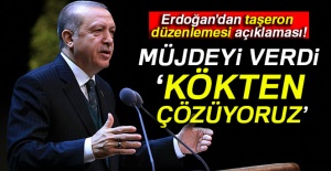 Cumhurbaşkanı Erdoğan'dan taşeron düzenlemesi açıklaması!