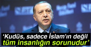 Cumhurbaşkanı Erdoğan: 'Kudüs, sadece İslam'ın değil tüm insanlığın sorunudur'