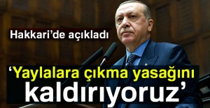 Cumhurbaşkanı Erdoğan: Yaylalara çıkma yasağını kaldırıyoruz