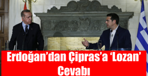 Erdoğan'dan Çipras'a 'Lozan' cevabı