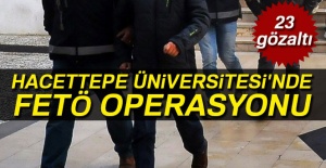 Hacettepe Üniversitesi'nde FETÖ operasyonu: 23 gözaltı
