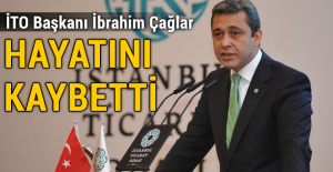 İstanbul Ticaret Odası Başkanı İbrahim Çağlar hayatını kaybetti