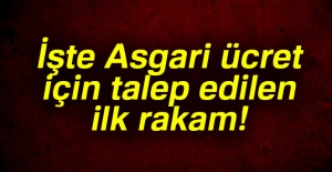 İşte asgari ücret için talep edilen ilk rakam!
