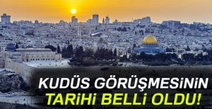 Kudüs görüşmesinin tarihi belli oldu!