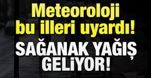 Meteoroloji'den bu illere uyarı!