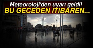 Meteoroloji'den uyarı geldi: Bu geceden itibaren...