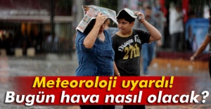 Meteoroloji uyardı! Bugün hava nasıl olacak?