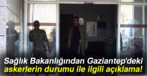 Sağlık Bakanlığından Gaziantep'deki askerlerin durumu ile ilgili açıklama