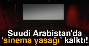 Suudi Arabistan'da sinema yasağı kalktı