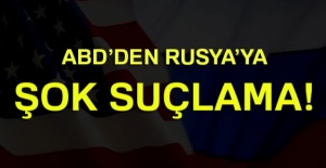 ABD'den Rusya'ya şok suçlama!