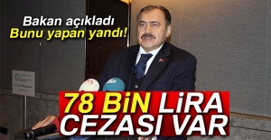 Bakan Eroğlu açıkladı! 78 bin lira cezası var...