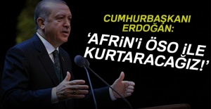 Cumhurbaşkanı Erdoğan: Afrin'i ÖSO ile kurtaracağız