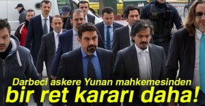 Darbeci askere Yunan mahkemesinden bir ret kararı daha