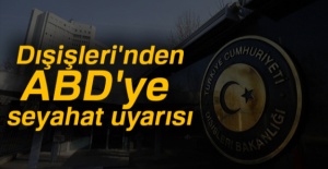 Dışişleri'nden ABD'ye seyahat uyarısı