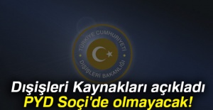 Dışişleri Kaynakları: PYD Soçi'de olmayacak!