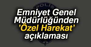 Emniyet Genel Müdürlüğü'nden 'Özel Harekat' açıklaması
