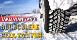 Kış lastiği takmayan sürücülere ceza yağdı