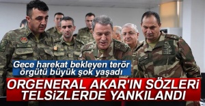 Orgeneral Akar'ın bu sözleri telsizlerde yankılandı
