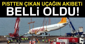 Pistten çıkan uçağın akıbeti belli oldu