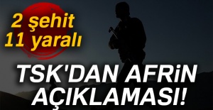 TSK'dan Afrin açıklaması: 2 askerimiz şehit, 11 askerimiz yaralı