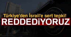 Türkiye'den İsrail'e Sert Tepki!