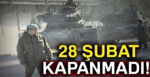 28 Şubat kapanmadı