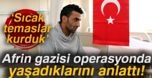 Afrin gazisi yaşadıklarını anlattı