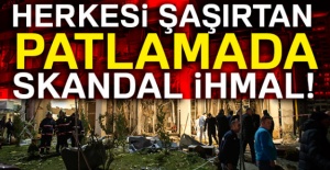 Ankara'da herkesi şaşırtan patlamada skandal ihmal