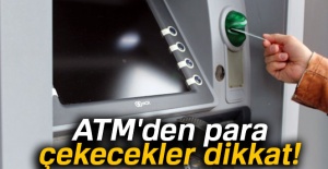 ATM'den para çekecekler dikkat!