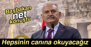 Başbakan Yıldırım: 'Hepsinin canına okuyacağız'