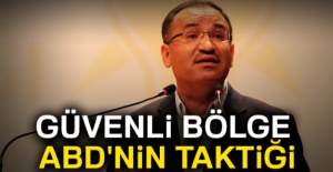 Bekir Bozdağ: Güvenli bölge ABD'nin taktiği