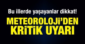 Bu illerde yaşayanlar dikkat!