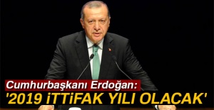 Cumhurbaşkanı Erdoğan: '2019 ittifak yılı olacak'