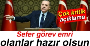 Cumhurbaşkanı Erdoğan: 'Sefer görev emri olanlar hazır olsun'