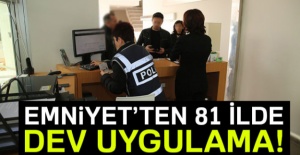 Emniyet'ten 81 İlde Dev Uygulama