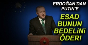 Erdoğan: Esad bunun bedelini öder