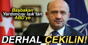 Işık’tan ABD’ye: 'Derhal PYD/YPG unsurlarını Münbiç’ten çekin ve siz de çekilin'
