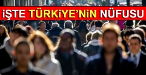 İşte Türkiye'nin nüfusu