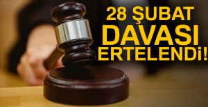 28 Şubat davası 13 Nisan'a ertelendi